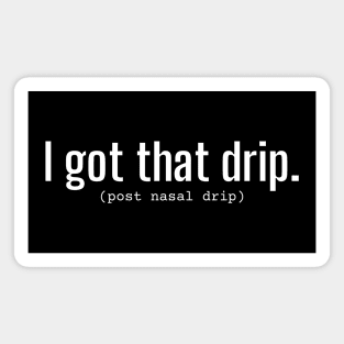 I Got That Drip (Post Nasal Drip) Funny Word Art Text - White Lettering Magnet